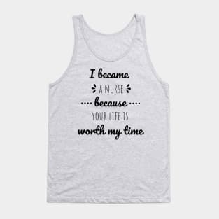 I Became A Nurse Because Your Life Is Worth My Time - Nurses Day Tank Top